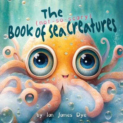 The (not-so-scary) Book of Sea Creatures Cover Image