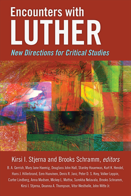 Encounters with Luther: New Directions for Critical Studies By Kirsi I. Stjerna, Brooks Schramm Cover Image