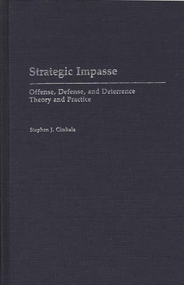 Strategic Impasse: Offense, Defense, and Deterrence Theory and Practice (Contributions in Military Studies #89) Cover Image