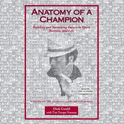 Anatomy of a Champion: Building and Sustaining Success in Sport, Business, and Life Cover Image