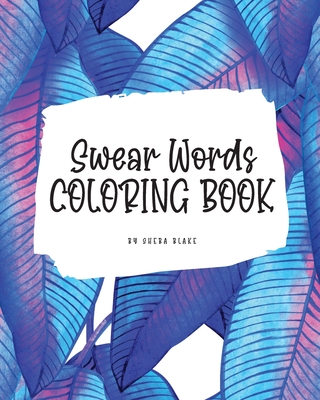 Swear Words Coloring Book for Young Adults and Teens (8x10 Coloring Book / Activity Book) By Sheba Blake Cover Image