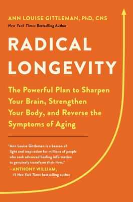 Radical Longevity: The Powerful Plan to Sharpen Your Brain, Strengthen Your Body, and Reverse the Symptoms of Aging By Ann Louise Gittleman, PhD, CNS Cover Image