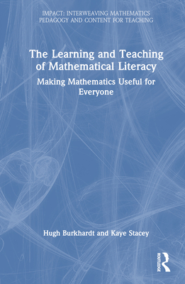 Learning and Teaching for Mathematical Literacy: Making Mathematics Useful for Everyone (Impact: Interweaving Mathematics Pedagogy and Content for Te)