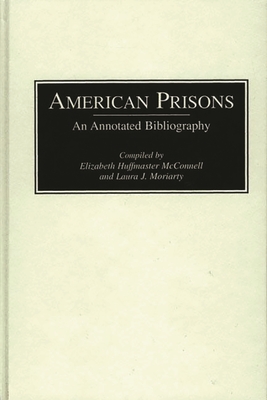 American Prisons: An Annotated Bibliography (Bibliographies of the History of Crime and Criminal Justice #1)