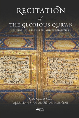 Recitation of the Glorious Qur'an: Its Virtues, Etiquettes, and Specialties Cover Image