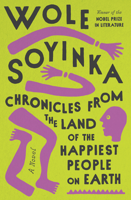 CHRONICLES FROM THE LAND OF THE HAPPIEST PEOPLE ON EARTH - by Wole Soyinka