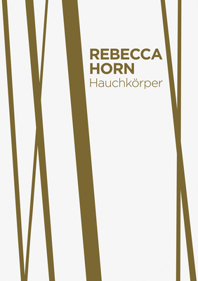 Rebecca Horn: Hauchkörper als Lebenszyklus