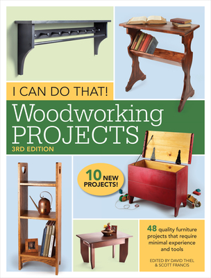 I Can Do That! Woodworking Projects: 48 quality furniture projects that require minimal experience and tools By David Thiel (Editor), Scott Francis (Editor) Cover Image