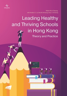 Leading Healthy and Thriving Schools in Hong Kong: Theory and Practice (Healthy Settings Series)