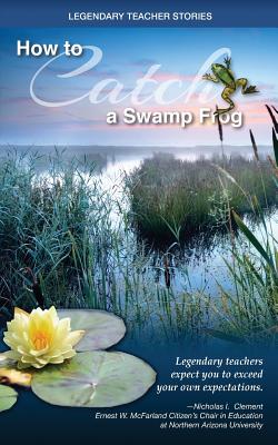 Legendary Teacher Stories: How To Catch A Swamp Frog Cover Image