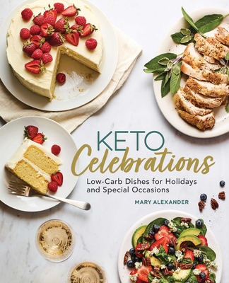 Keto Celebrations: Low-Carb Dishes for Holidays and Special Occasions By Mary Alexander Cover Image