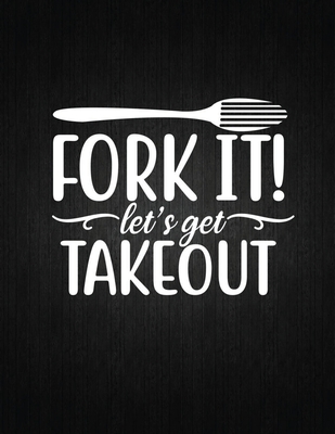 Fork It! Let's Get Takeout: Recipe Notebook to Write In Favorite Recipes - Best Gift for your MOM - Cookbook For Writing Recipes - Recipes and Not By Recipe Journal Cover Image