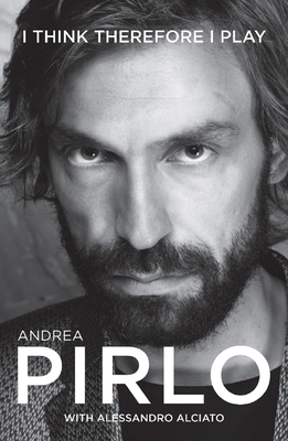 I Think Therefore I Play By Andrea Pirlo, Alessandro Alciato Cover Image
