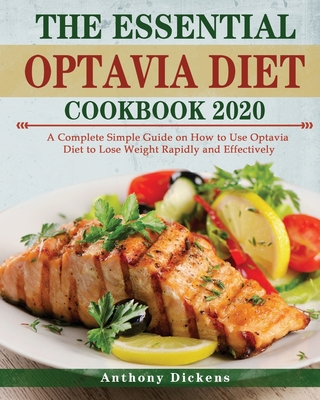 The Essential Optavia Cookbook: A Complete Simple Guide on How to Use Optavia Diet to Lose Weight Rapidly and Effectively By Anthony Dickens Cover Image
