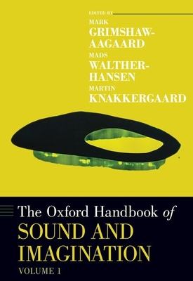 The Oxford Handbook of Sound and Imagination, Volume 1 (Oxford Handbooks) Cover Image