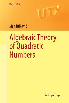Algebraic Theory of Quadratic Numbers (Universitext)