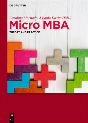 Micro MBA: Theory and Practice By Carolina Machado (Editor), J. Paulo Davim (Editor), Filomena Antunes Bràs (Contribution by) Cover Image