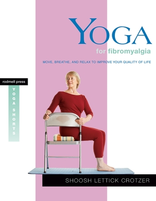Yoga for Fibromyalgia: Move, Breathe, and Relax to Improve Your Quality of Life (Yoga Shorts) By Shoosh Lettick Crotzer Cover Image