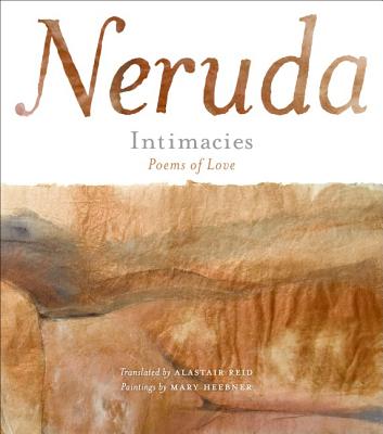 Intimacies: Poems of Love By Pablo Neruda, Mary Heebner (Illustrator) Cover Image