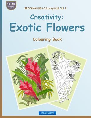 BROCKHAUSEN Colouring Book Vol. 2 - Creativity: Exotic Flowers: Colouring Book By Dortje Golldack Cover Image