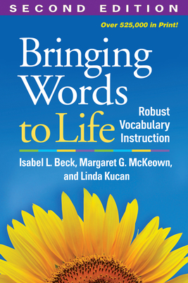 Bringing Words to Life: Robust Vocabulary Instruction By Isabel L. Beck, PhD, Margaret G. McKeown, PhD, Linda Kucan, PhD Cover Image