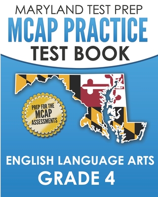 MARYLAND TEST PREP MCAP Practice Test Book English Language Arts Grade 4: Preparation for the MCAP ELA/Literacy Assessments Cover Image
