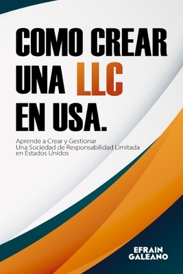 Como crear una LLC en USA.: Aprende a Crear y Gestionar una Sociedad de Responsabilidad Limitada en Estados Unidos Llevar la Contabilidad de una E (Volumen #1) Cover Image