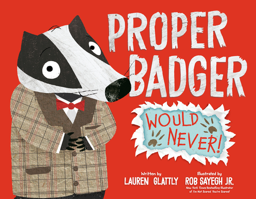 Proper Badger Would Never! By Lauren Glattly, Rob Sayegh, Jr. (Illustrator) Cover Image