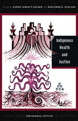 Indigenous Health and Justice (Indigenous Justice) By Karen Jarratt-Snider (Editor), Marianne O. Nielsen (Editor) Cover Image