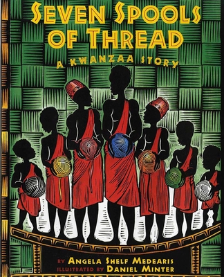 Seven Spools of Thread: A Kwanzaa Story By Angela Shelf Medearis, Daniel Minter (Illustrator) Cover Image