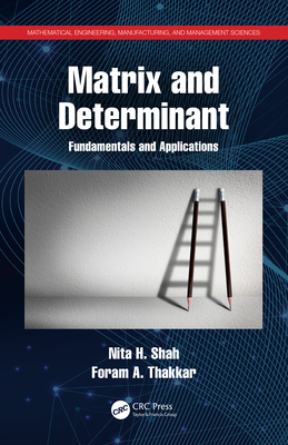 Matrix and Determinant: Fundamentals and Applications By Nita H. Shah, Foram A. Thakkar Cover Image
