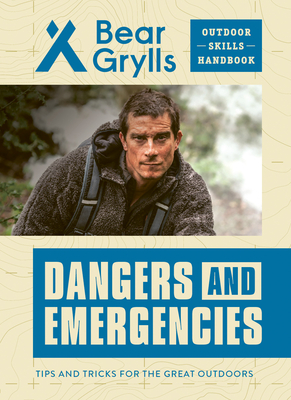 Dangers and Emergencies (Bear Grylls Outdoor Skills Handbook)