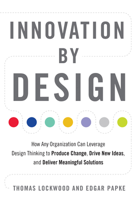 Innovation by Design: How Any Organization Can Leverage Design Thinking to Produce Change, Drive New Ideas, and Deliver Meaningful Solutions Cover Image
