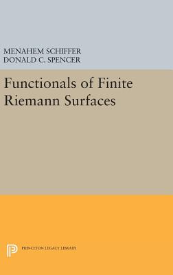 Functionals of Finite Riemann Surfaces (Princeton Legacy Library #2190) By Menahem Schiffer, Donald Clayton Spencer Cover Image