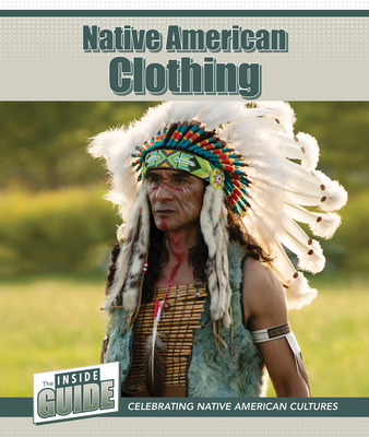 Native American Clothing (The Inside Guide: Celebrating Native American Cultures)