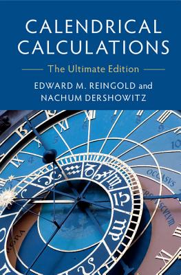 Calendrical Calculations: The Ultimate Edition By Edward M. Reingold, Nachum Dershowitz Cover Image