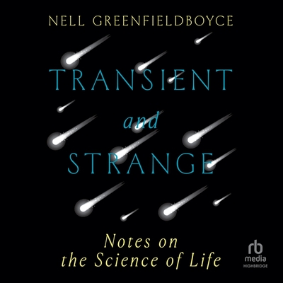 Transient and Strange: Notes on the Science of Life Cover Image