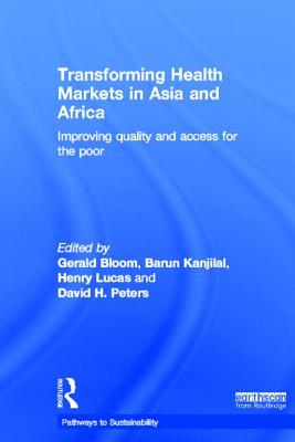 Transforming Health Markets in Asia and Africa: Improving Quality and Access for the Poor (Pathways to Sustainability) Cover Image