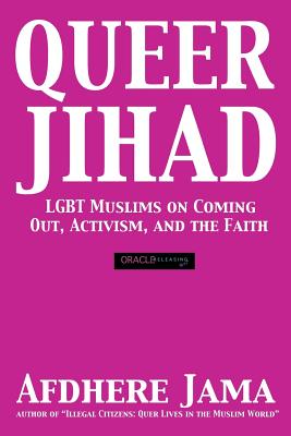 Queer Jihad: LGBT Muslims on Coming Out, Activism, and the Faith By Afdhere Jama Cover Image
