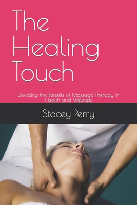 The Healing Touch: Unveiling the Benefits of Massage Therapy in Health and Wellness Cover Image