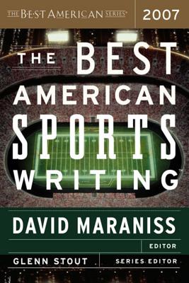 The Best American Sports Writing 2007 By David Maraniss, Glenn Stout Cover Image