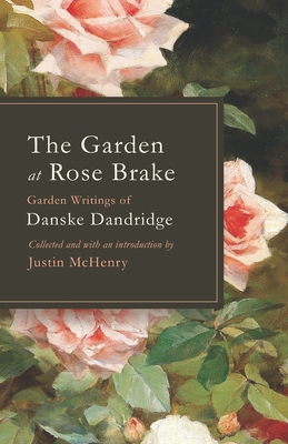The Garden at Rose Brake: Garden Writings of Danske Dandridge Cover Image