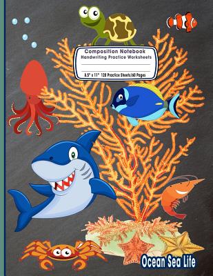 Composition Notebook Handwriting Practice Worksheets 8.5x11 120 Sheets/60 Ocean Sea Life: Marine Life Ocean Animals Primary Composition Notebook: Free Cover Image