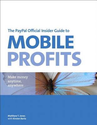 The PayPal Official Insider Guide to Mobile Profits: Make Money Anytime, Anywhere Cover Image
