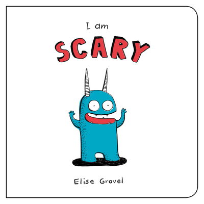 I Am Scary (Funny Little Books by Elise Gravel)