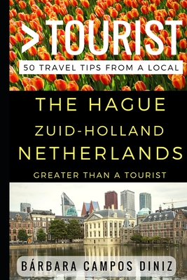 Greater Than a Tourist - The Hague Zuid-Holland Netherlands: 50 Travel Tips from a Local Cover Image