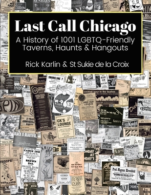 Last Call Chicago: A History of 1001 LGBTQ-Friendly Taverns, Haunts & Hangouts By Rick Karlin, St Sukie De La Croix Cover Image