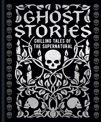 Ghost Stories: Chilling Tales of the Supernatural (Arcturus Gilded Classics)