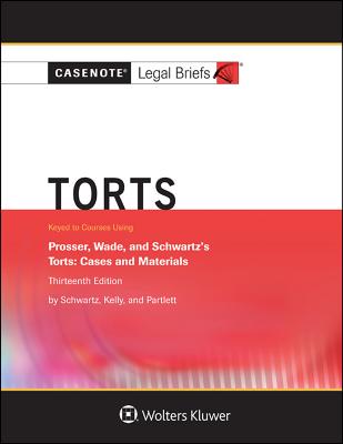 Casenote Legal Briefs for Torts, Keyed to Prosser, Wade Schwartz Kelly and Partlett Cover Image