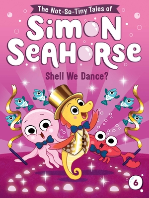 Shell We Dance? (The Not-So-Tiny Tales of Simon Seahorse #6) By Cora Reef, Jake McDonald (Illustrator) Cover Image